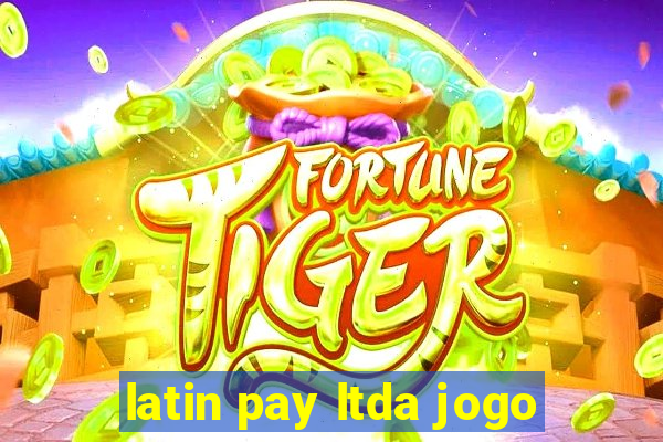 latin pay ltda jogo