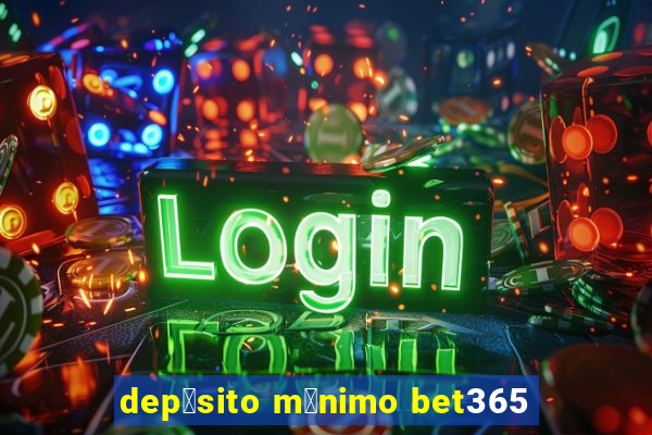 dep贸sito m铆nimo bet365