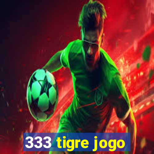 333 tigre jogo