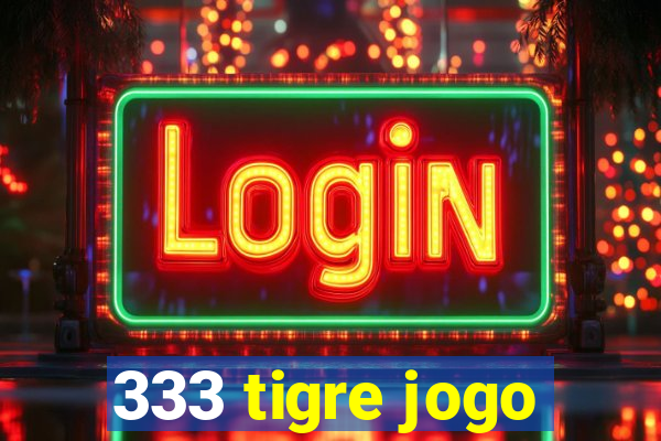 333 tigre jogo