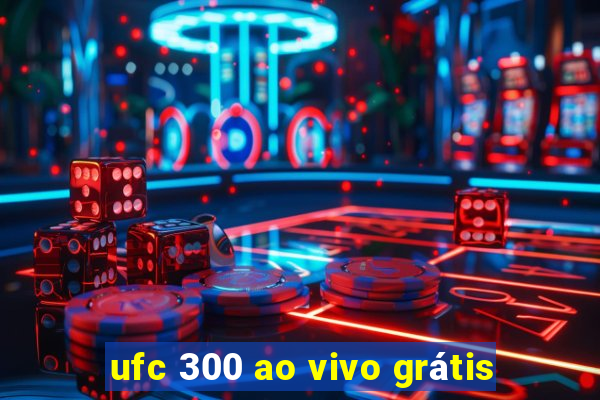 ufc 300 ao vivo grátis