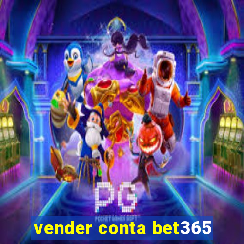 vender conta bet365