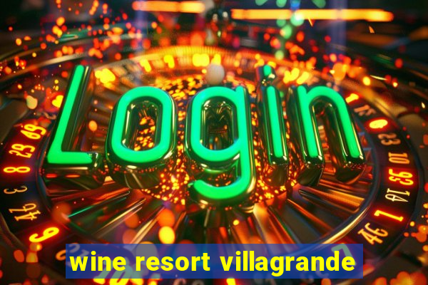 wine resort villagrande