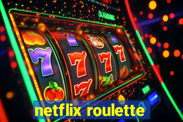 netflix roulette