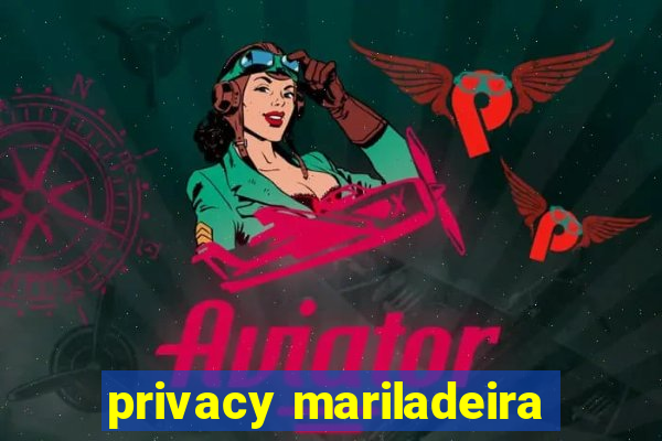 privacy mariladeira