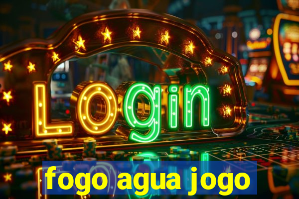 fogo agua jogo