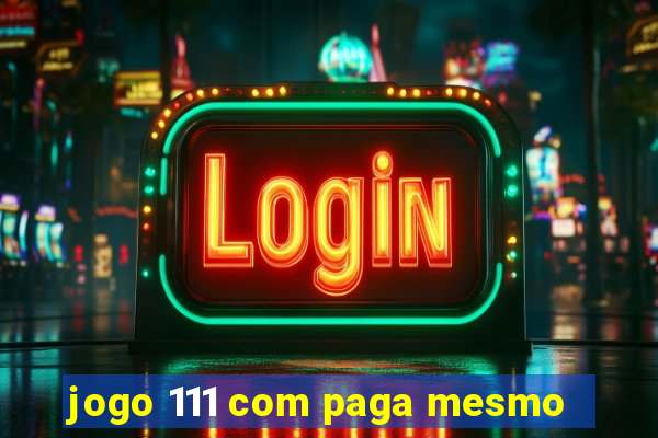 jogo 111 com paga mesmo