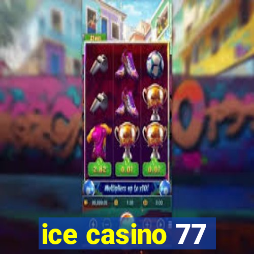 ice casino 77