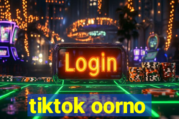 tiktok oorno