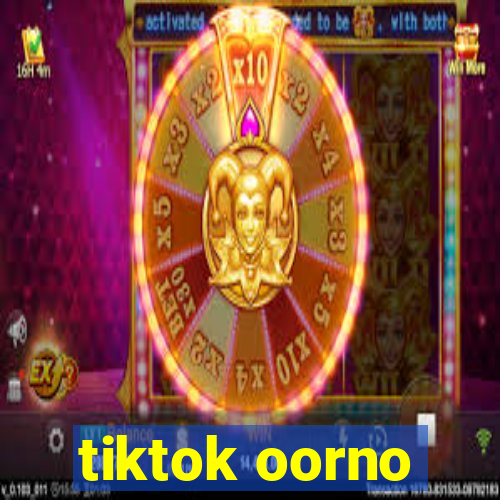 tiktok oorno