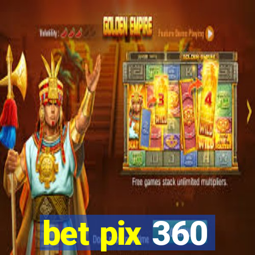 bet pix 360