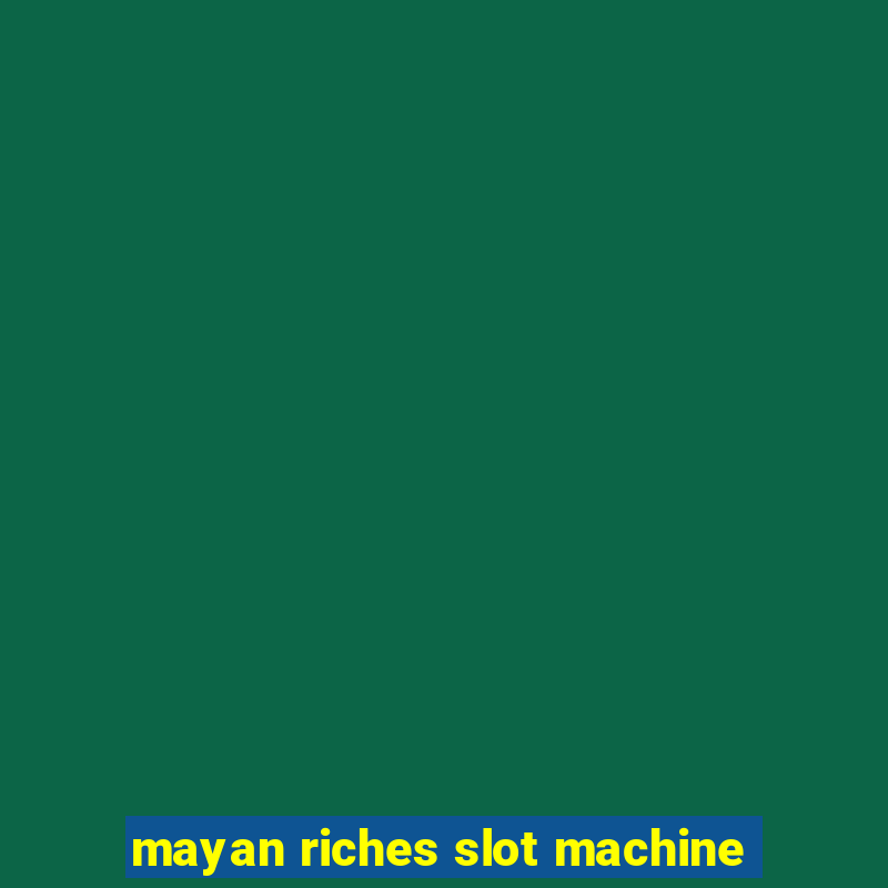 mayan riches slot machine