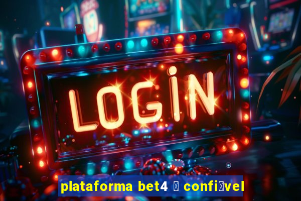 plataforma bet4 茅 confi谩vel