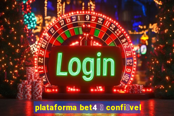 plataforma bet4 茅 confi谩vel