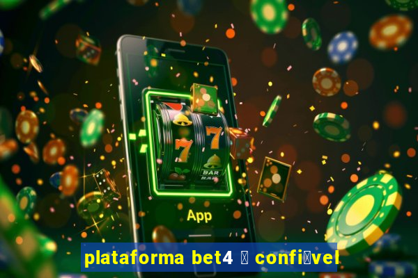 plataforma bet4 茅 confi谩vel