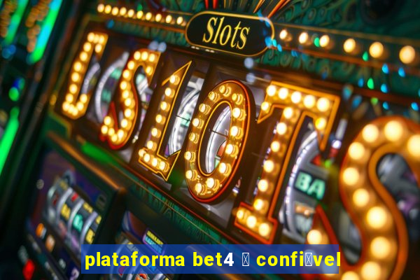 plataforma bet4 茅 confi谩vel