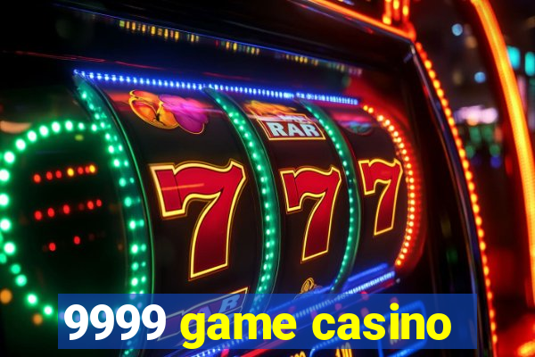 9999 game casino