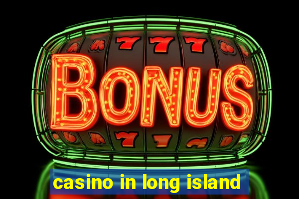 casino in long island