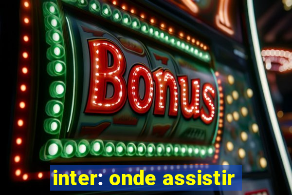 inter: onde assistir