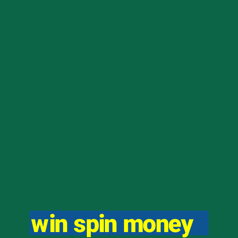 win spin money