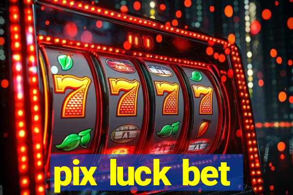 pix luck bet