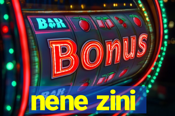 nene zini