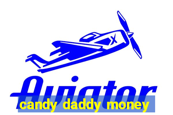 candy daddy money