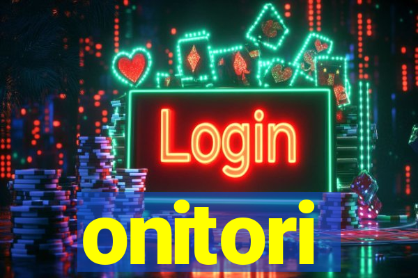 onitori