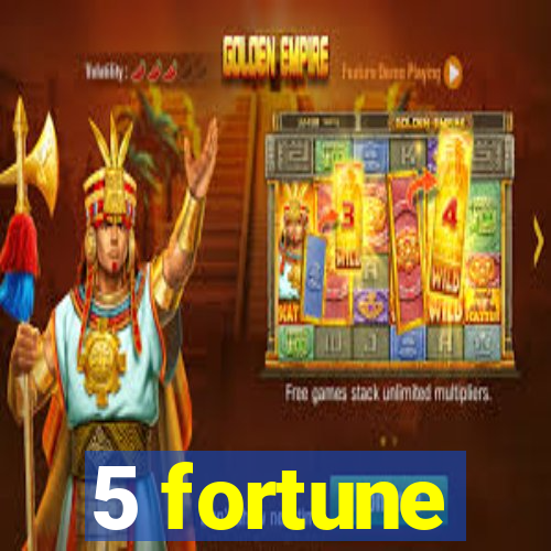 5 fortune