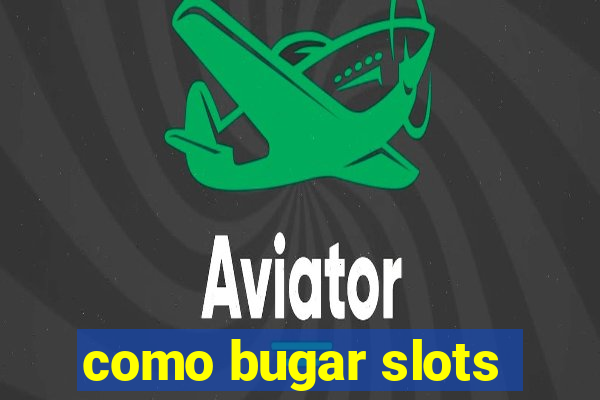 como bugar slots