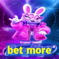 bet more