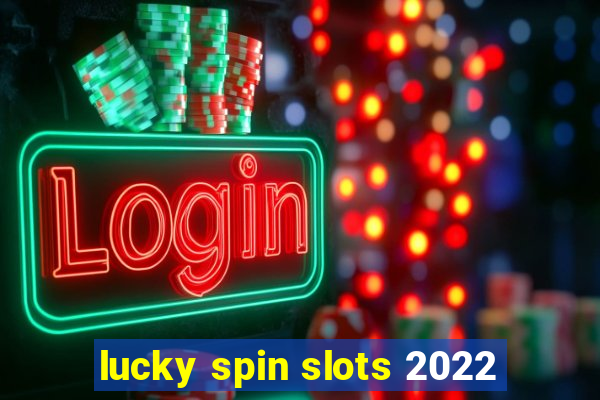 lucky spin slots 2022