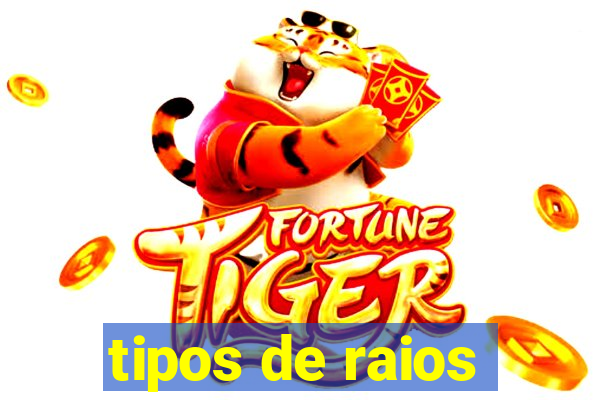 tipos de raios