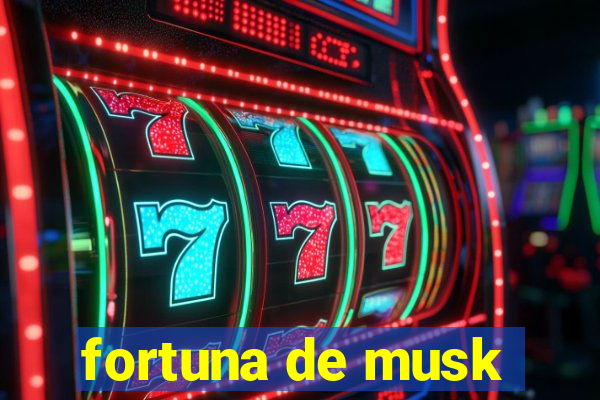 fortuna de musk