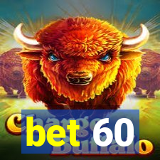 bet 60