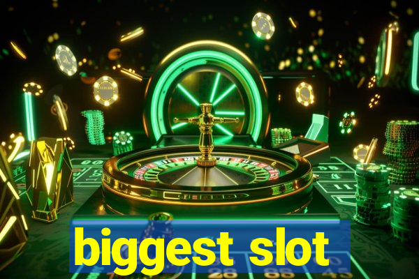 biggest slot