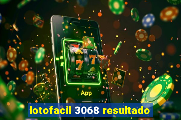 lotofacil 3068 resultado