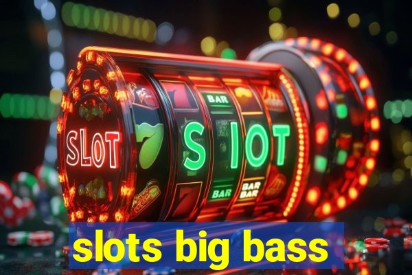 slots big bass