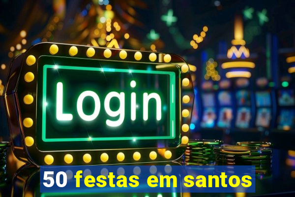 50 festas em santos