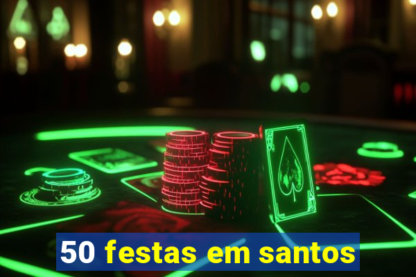 50 festas em santos