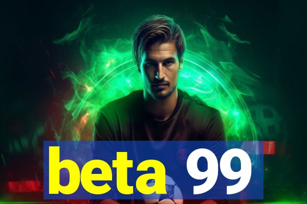 beta 99