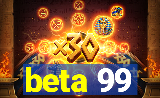 beta 99