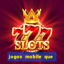 jogos mobile que dao dinheiro