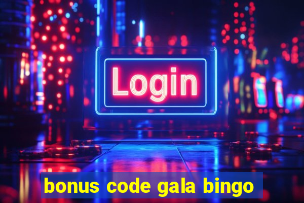 bonus code gala bingo