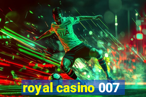 royal casino 007