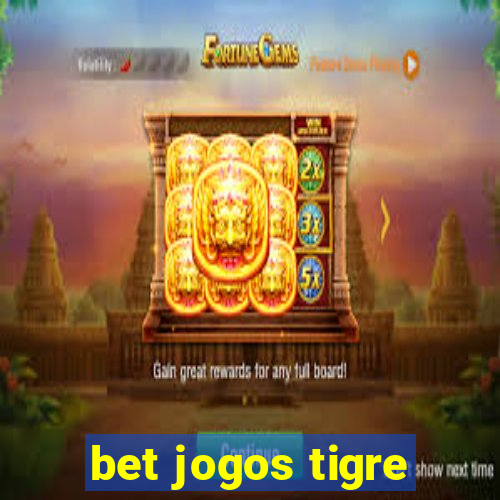 bet jogos tigre