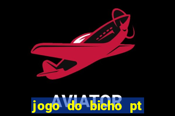 jogo do bicho pt sp 14hs hoje