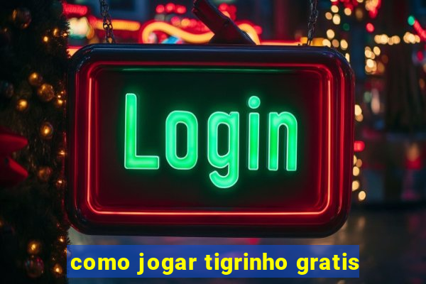 como jogar tigrinho gratis