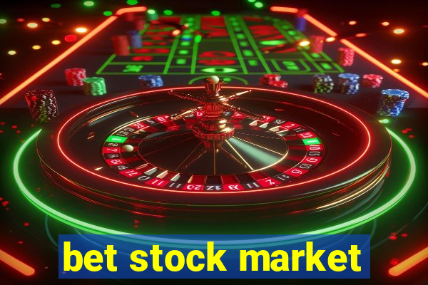 bet stock market