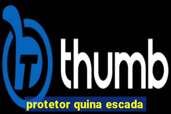 protetor quina escada